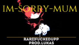 Rariifuckedupp --- imsorrymum